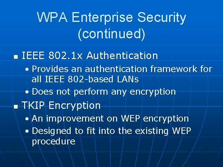 WPA Enterprise Security (continued) n IEEE 802. 1 x Authentication • Provides an authentication