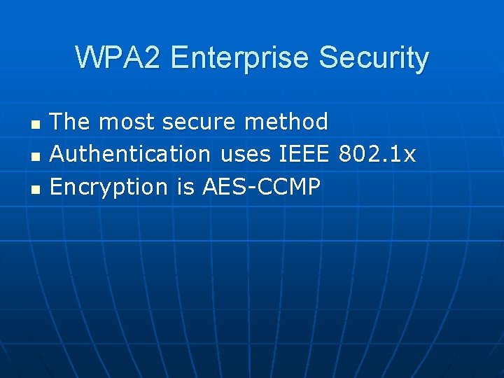 WPA 2 Enterprise Security n n n The most secure method Authentication uses IEEE