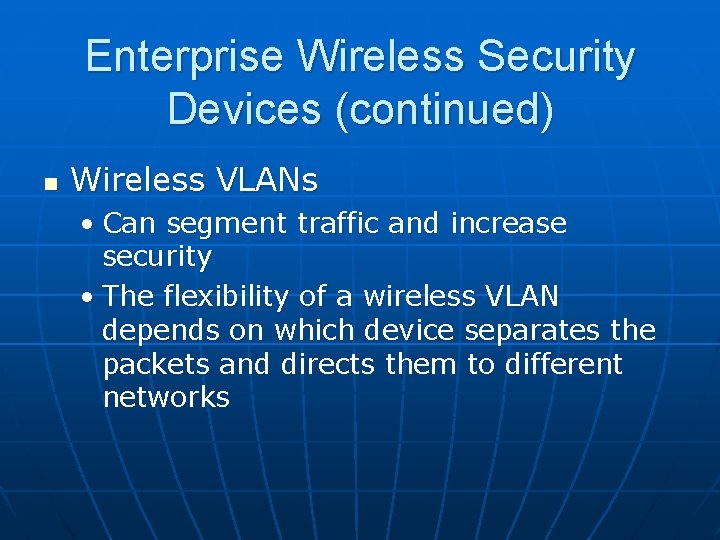 Enterprise Wireless Security Devices (continued) n Wireless VLANs • Can segment traffic and increase