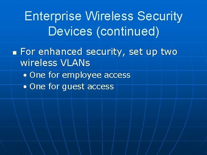 Enterprise Wireless Security Devices (continued) n For enhanced security, set up two wireless VLANs