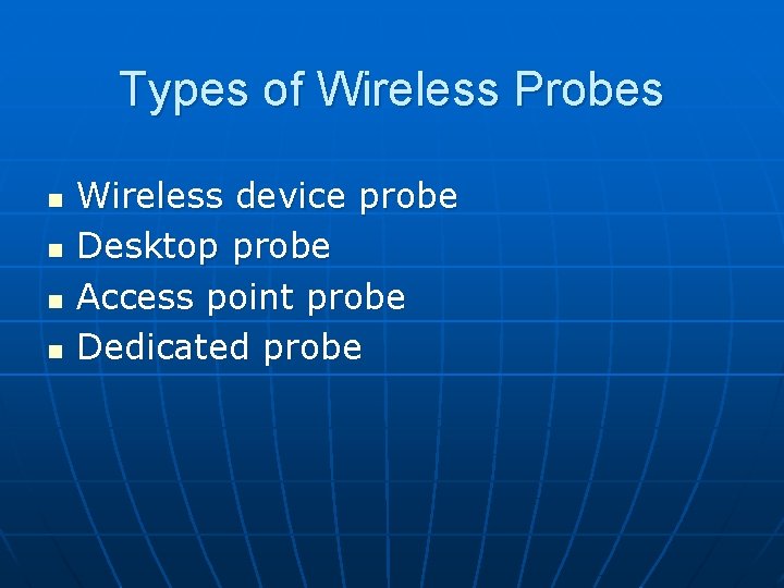 Types of Wireless Probes n n Wireless device probe Desktop probe Access point probe