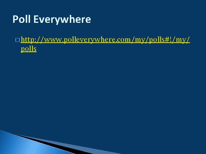 Poll Everywhere � http: //www. polleverywhere. com/my/polls#!/my/ polls Poll Everywhere � http: //www. polleverywhere. com/my/polls#!/my/ polls