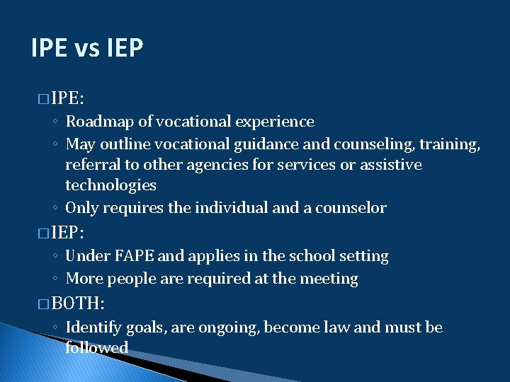 IPE vs IEP � IPE: ◦ Roadmap of vocational experience ◦ May outline vocational IPE vs IEP � IPE: ◦ Roadmap of vocational experience ◦ May outline vocational