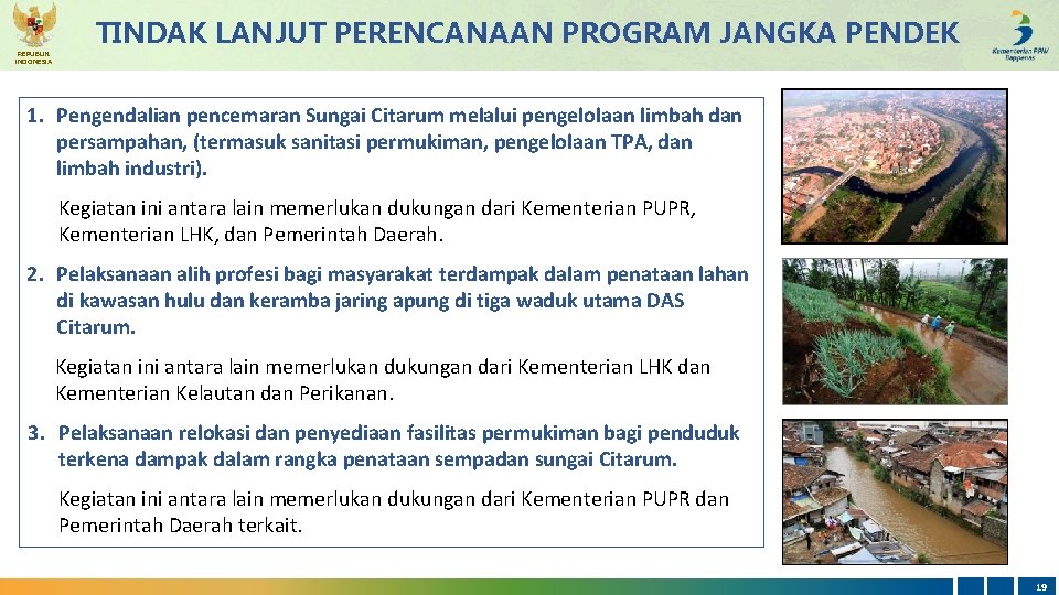 REPUBLIK INDONESIA TINDAK LANJUT PERENCANAAN PROGRAM JANGKA PENDEK 1. Pengendalian pencemaran Sungai Citarum melalui
