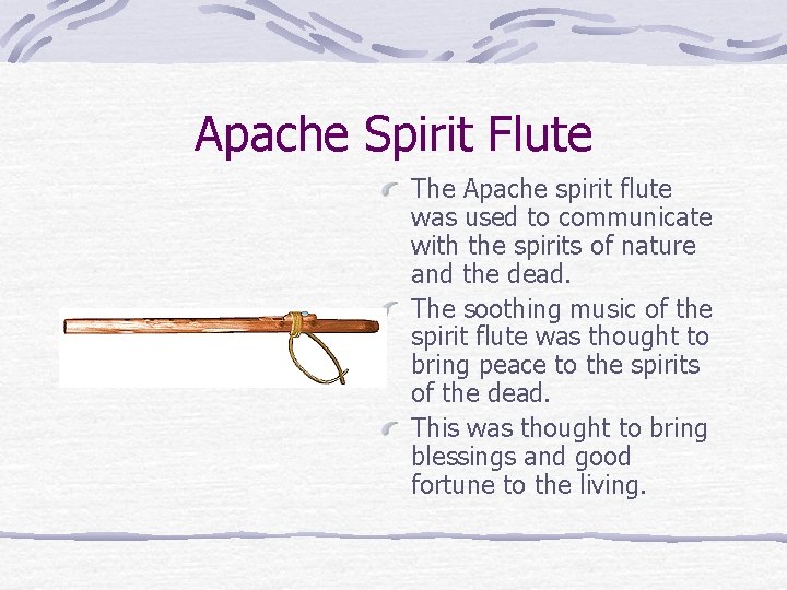 Apache Spirit Flute The Apache spirit flute was used to communicate with the spirits