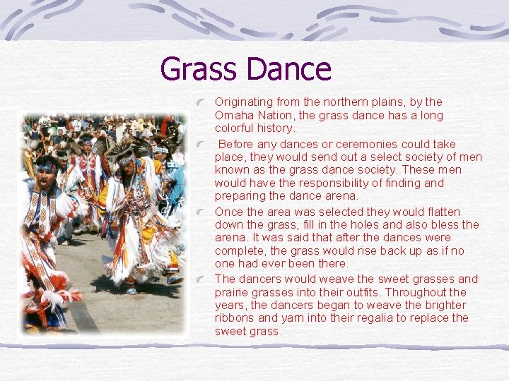 Grass Dance Originating from the northern plains, by the Omaha Nation, the grass dance