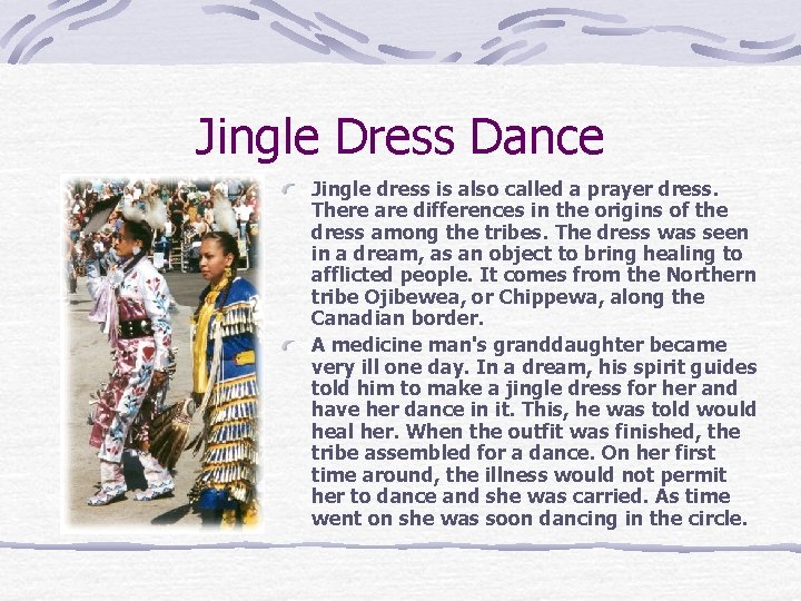 Jingle Dress Dance Jingle dress is also called a prayer dress. There are differences