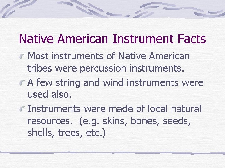 Native American Instrument Facts Most instruments of Native American tribes were percussion instruments. A