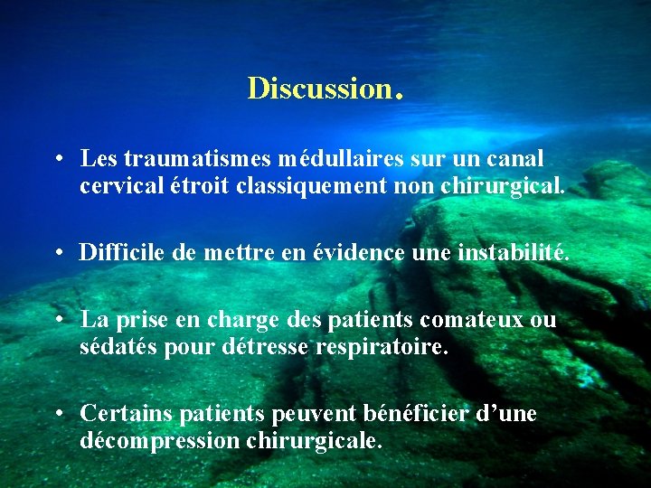 Discussion. • Les traumatismes médullaires sur un canal cervical étroit classiquement non chirurgical. •