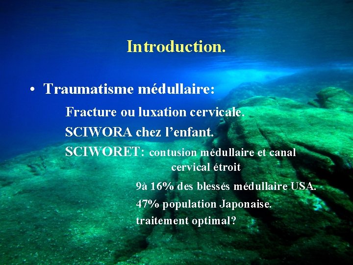Introduction. • Traumatisme médullaire: Fracture ou luxation cervicale. SCIWORA chez l’enfant. SCIWORET: contusion médullaire