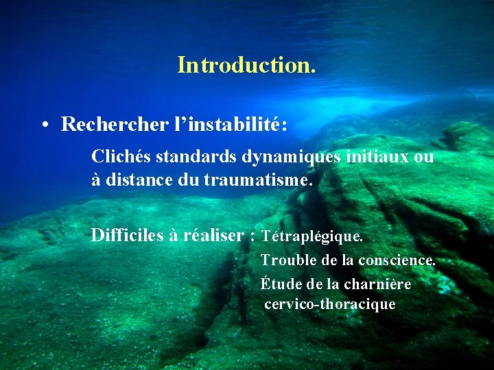Introduction. • Recher l’instabilité: Clichés standards dynamiques initiaux ou à distance du traumatisme. Difficiles
