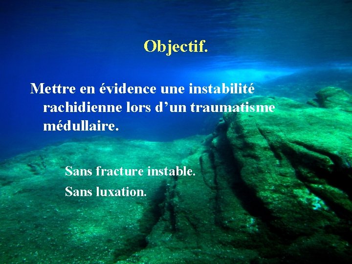 Objectif. Mettre en évidence une instabilité rachidienne lors d’un traumatisme médullaire. Sans fracture instable.
