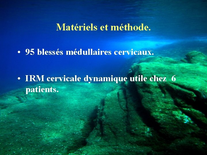 Matériels et méthode. • 95 blessés médullaires cervicaux. • IRM cervicale dynamique utile chez