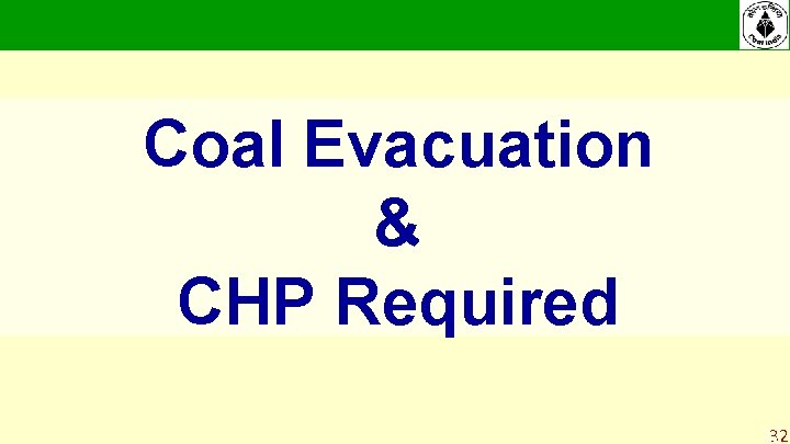 Coal Evacuation & CHP Required 32 32 Coal Evacuation & CHP Required 32 32