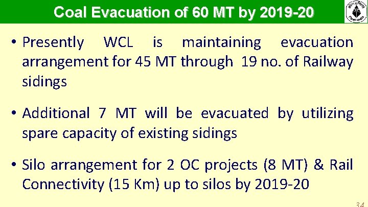 Coal Evacuation of 60 MT by 2019 -20 • Presently WCL is maintaining evacuation Coal Evacuation of 60 MT by 2019 -20 • Presently WCL is maintaining evacuation