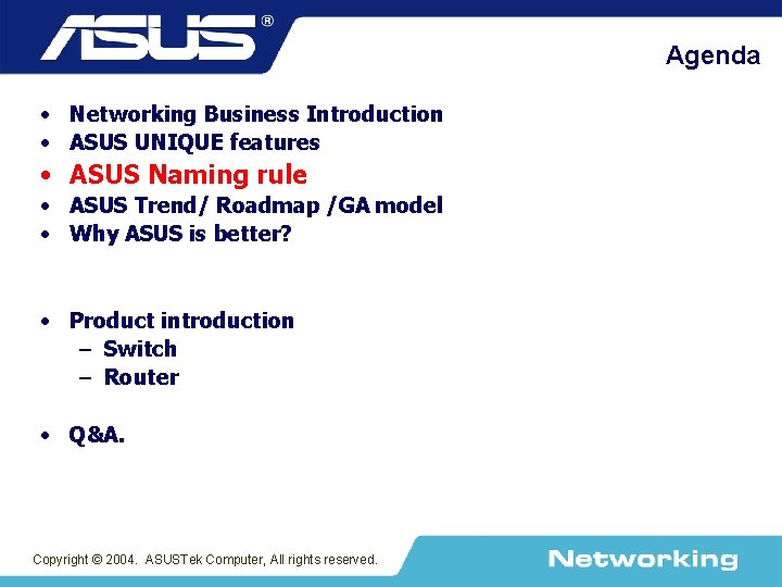 Agenda • Networking Business Introduction • ASUS UNIQUE features • ASUS Naming rule •