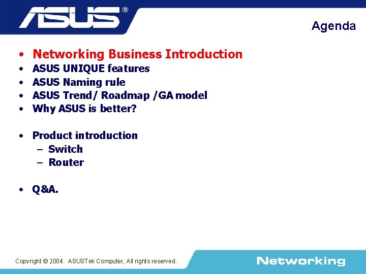 Agenda • Networking Business Introduction • • ASUS UNIQUE features ASUS Naming rule ASUS