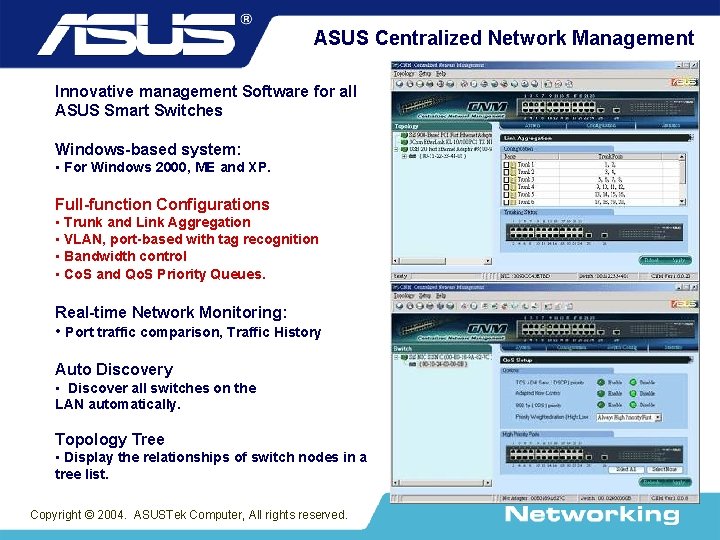 ASUS Centralized Network Management Innovative management Software for all ASUS Smart Switches Windows-based system: