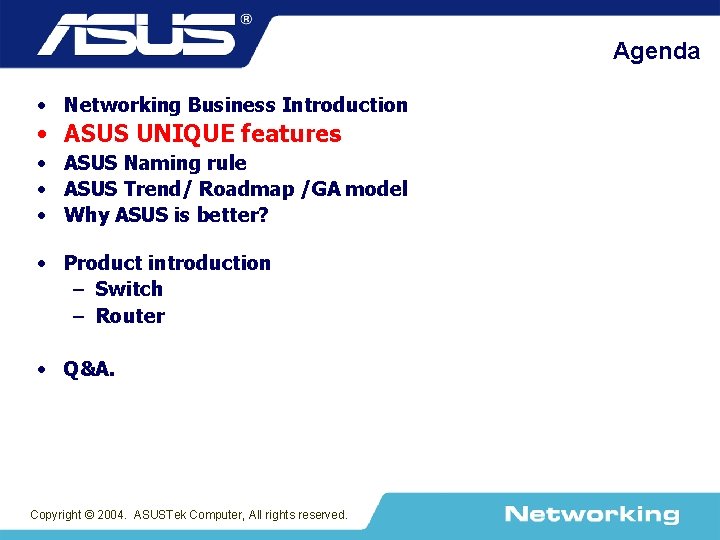 Agenda • Networking Business Introduction • ASUS UNIQUE features • ASUS Naming rule •