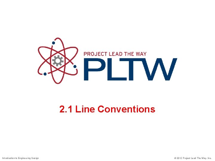 2. 1 Line Conventions Introduction to Engineering Design © 2012 Project Lead The Way,