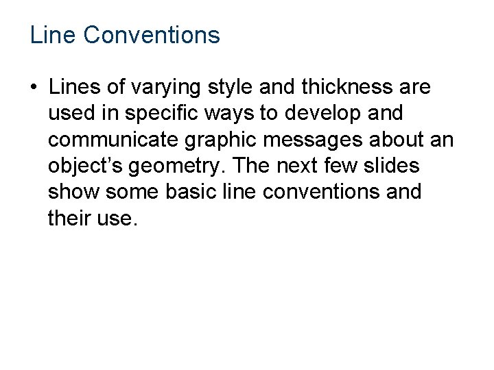 Line Conventions • Lines of varying style and thickness are used in specific ways