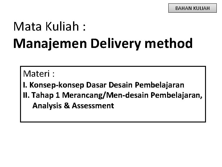 BAHAN KULIAH Mata Kuliah : Manajemen Delivery method Materi : I. Konsep-konsep Dasar Desain