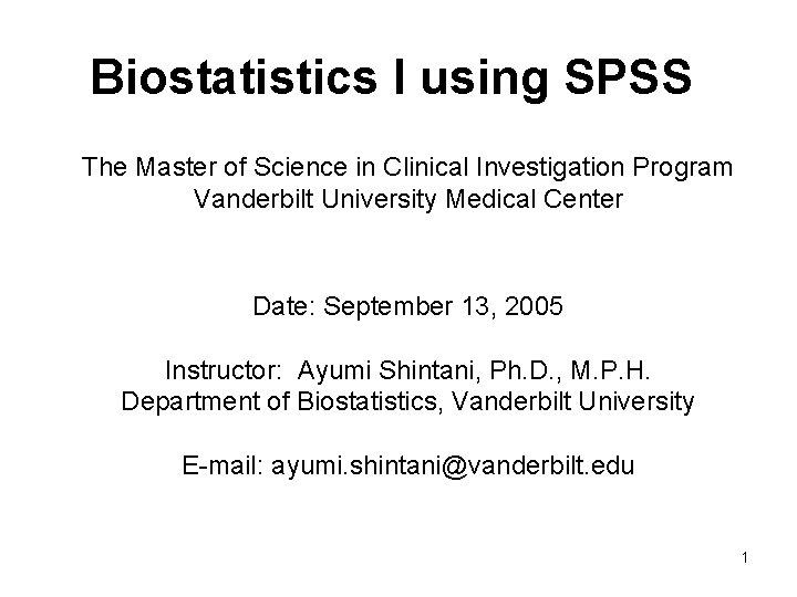 Biostatistics I using SPSS The Master of Science in Clinical Investigation Program Vanderbilt University