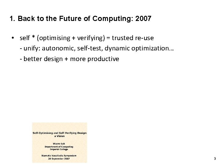 1. Back to the Future of Computing: 2007 • self * (optimising + verifying)