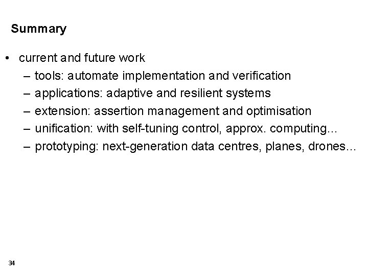 Summary • current and future work – tools: automate implementation and verification – applications: