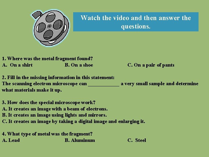 Watch the video and then answer the questions. 1. Where was the metal fragment