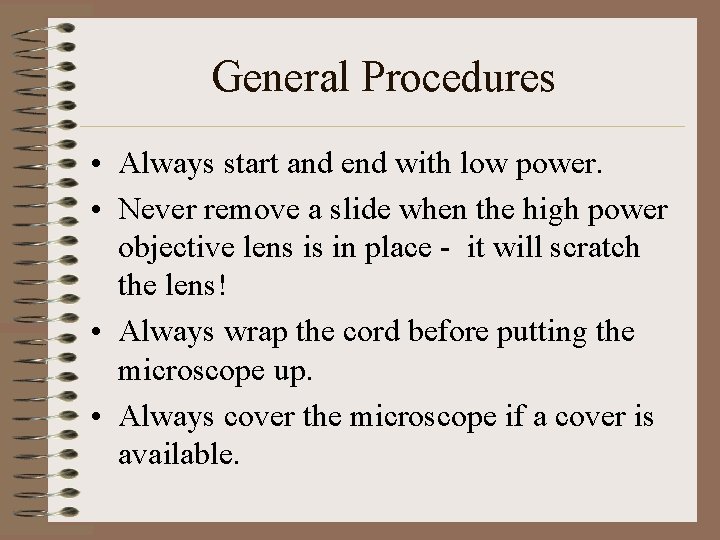 General Procedures • Always start and end with low power. • Never remove a