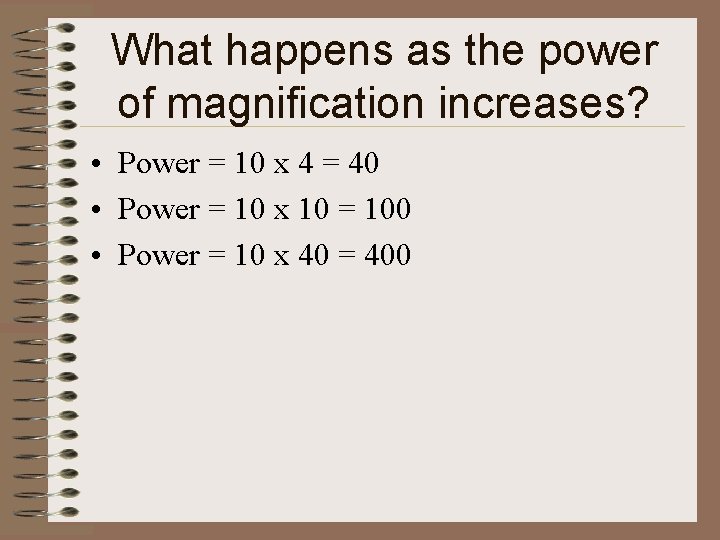 What happens as the power of magnification increases? • Power = 10 x 4