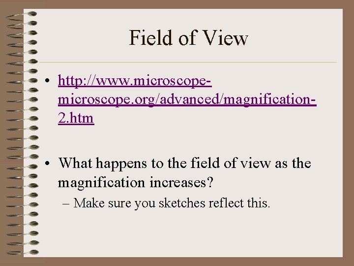 Field of View • http: //www. microscope. org/advanced/magnification 2. htm • What happens to