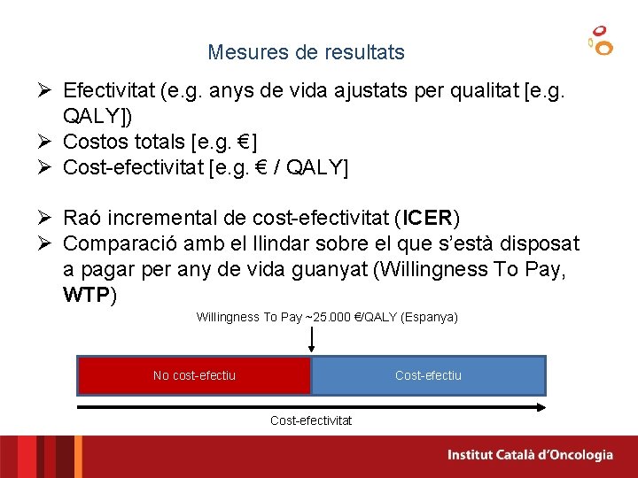 Mesures de resultats Ø Efectivitat (e. g. anys de vida ajustats per qualitat [e. Mesures de resultats Ø Efectivitat (e. g. anys de vida ajustats per qualitat [e.