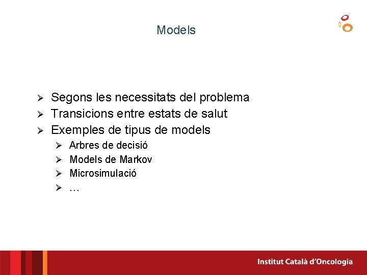 Models Ø Ø Ø Segons les necessitats del problema Transicions entre estats de salut Models Ø Ø Ø Segons les necessitats del problema Transicions entre estats de salut
