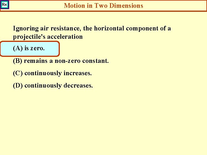 Motion in Two Dimensions Ignoring air resistance, the horizontal component of a projectile's acceleration