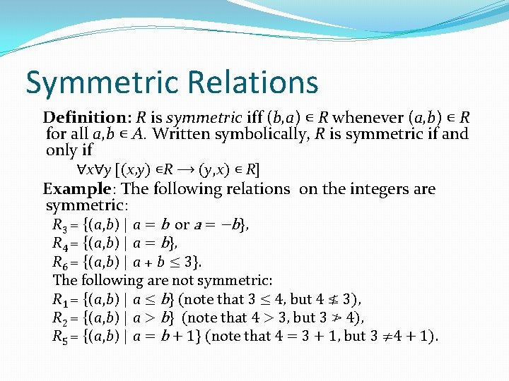 Symmetric Relations Definition: R is symmetric iff (b, a) ∊ R whenever (a, b)