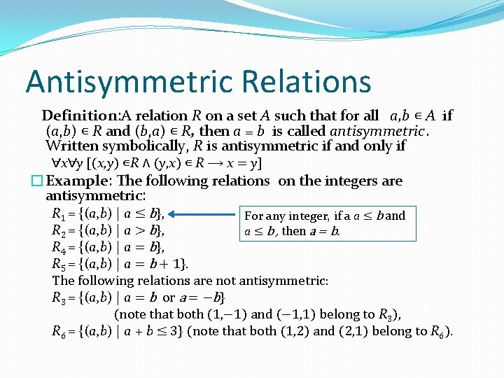 Antisymmetric Relations Definition: A relation R on a set A such that for all