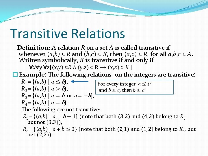 Transitive Relations Definition: A relation R on a set A is called transitive if