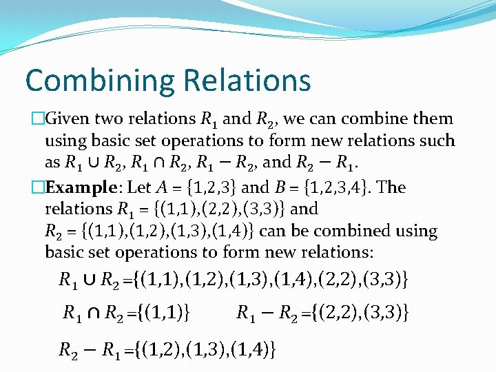 Combining Relations �Given two relations R 1 and R 2, we can combine them