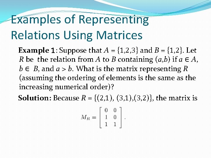 Examples of Representing Relations Using Matrices Example 1: Suppose that A = {1, 2,