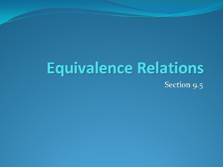 Equivalence Relations Section 9. 5 