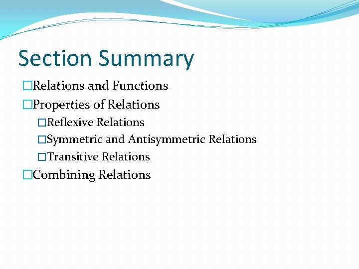 Section Summary �Relations and Functions �Properties of Relations �Reflexive Relations �Symmetric and Antisymmetric Relations