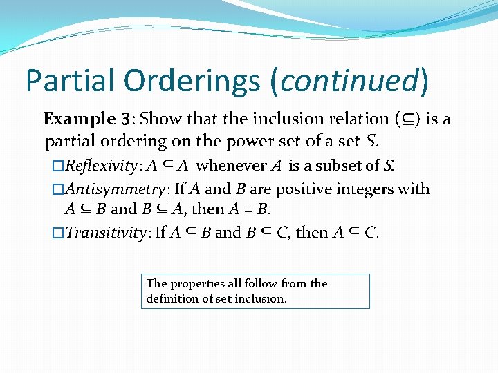 Partial Orderings (continued) Example 3: Show that the inclusion relation (⊆) is a partial