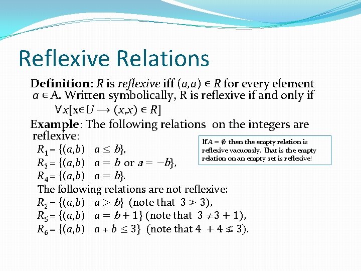 Reflexive Relations Definition: R is reflexive iff (a, a) ∊ R for every element