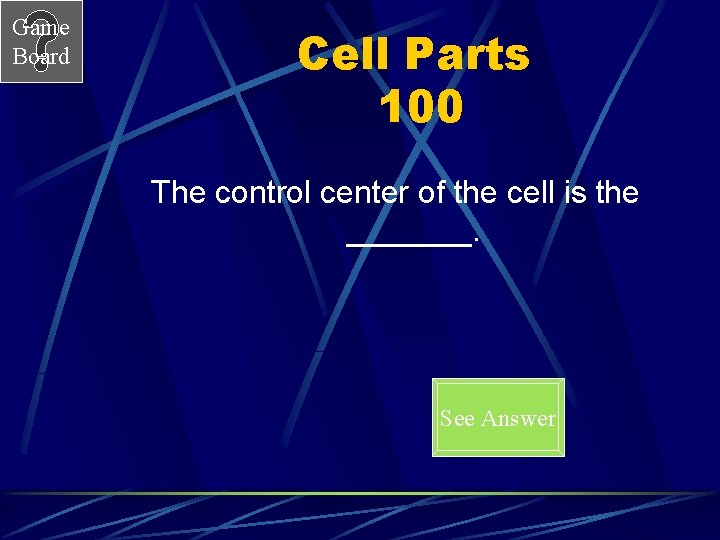 Game Board Cell Parts 100 The control center of the cell is the _______.