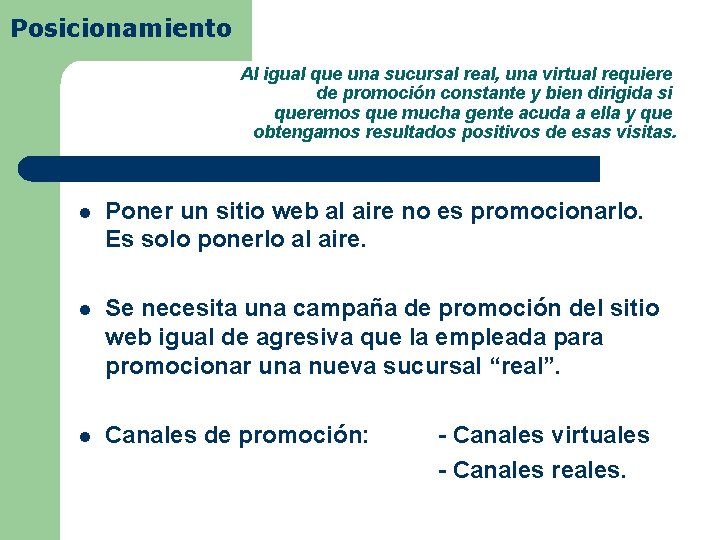 Posicionamiento Al igual que una sucursal real, una virtual requiere de promoción constante y