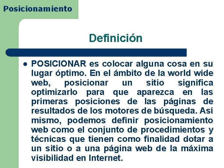 Posicionamiento Definición l POSICIONAR es colocar alguna cosa en su lugar óptimo. En el