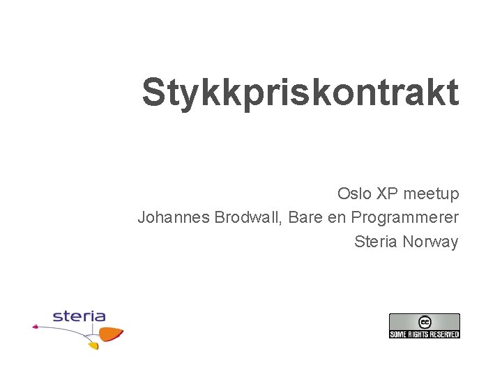 Stykkpriskontrakt Oslo XP meetup Johannes Brodwall, Bare en Programmerer Steria Norway 