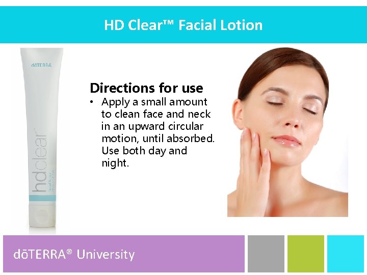 HDFacial Clear™ Facial Lotion HD Clear™ Lotion Directions for use • Apply a small